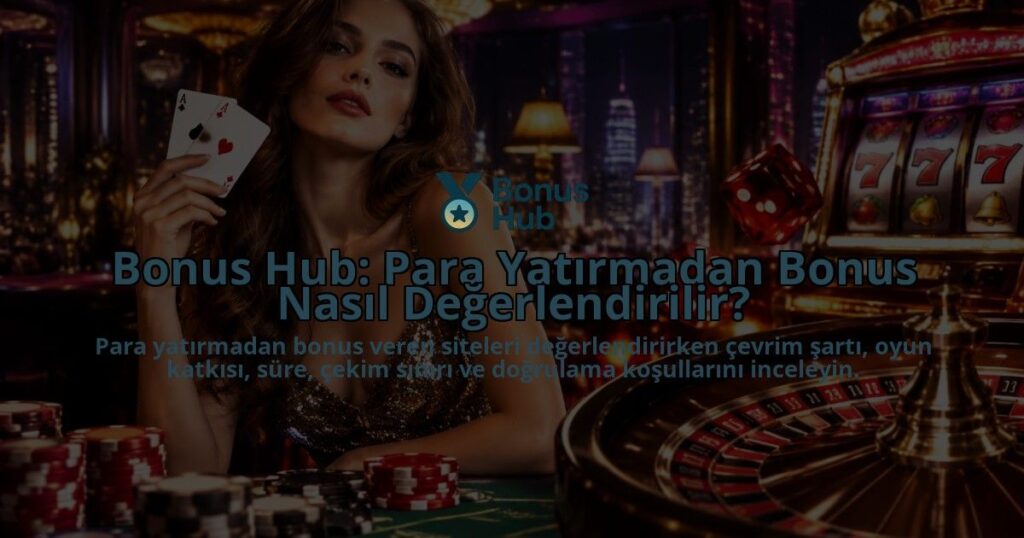 Bonus-Hub-Para-Yatirmadan-Bonus-Nasil-Degerlendirilir-overlay-1789767861.jpg